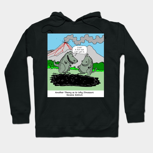 Another Theory as to Why Dinosaurs are Extinct Hoodie by larrylambert